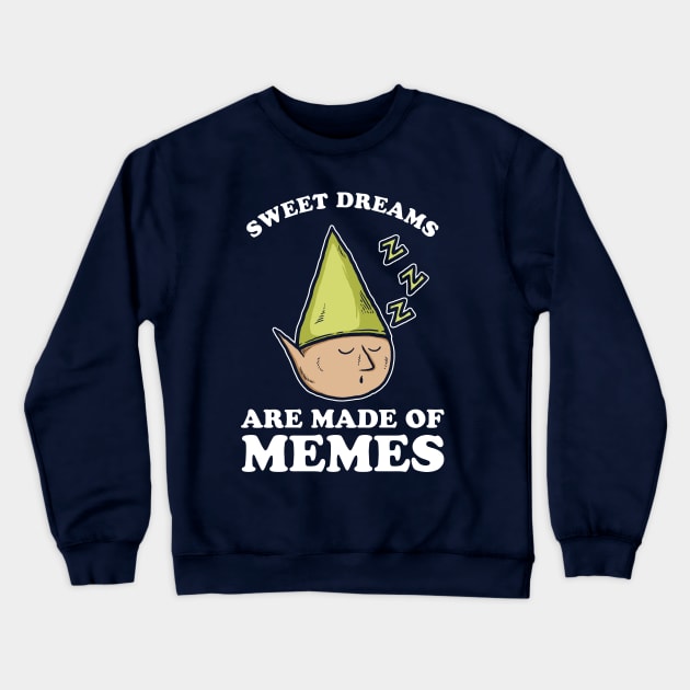 Sweet Dreams Are Made Of Memes Crewneck Sweatshirt by dumbshirts